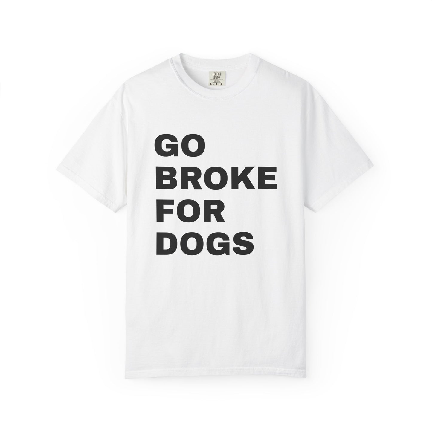 Cotton T-Shirt | Go Broke For Dogs