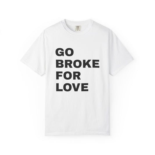 Cotton T-Shirt | Go Broke For Love