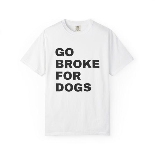 Cotton T-Shirt | Go Broke For Dogs