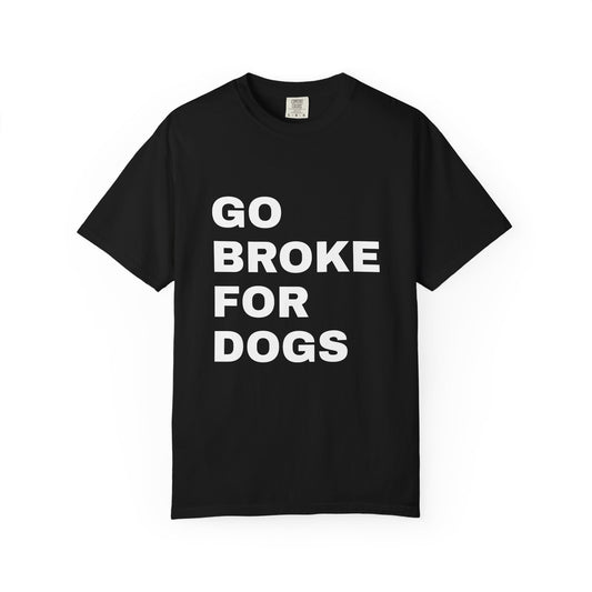 Cotton T-Shirt | Go Broke For Dogs